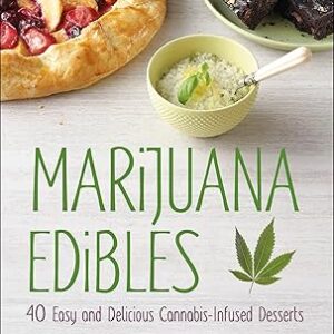 Marijuana Edibles: 40 Easy And Delicious Cannabis-Infused Desserts
