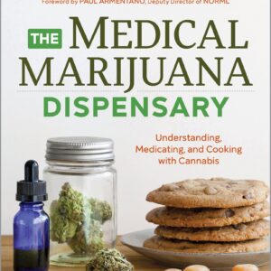 The Medical Marijuana Dispensary: Understanding, Medicating, And Cooking With Cannabis